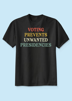 Voting Prevents Unwanted Presidencies Shirt, Democracy, Vote Blue, Pro Kamala