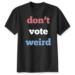 Don't Vote Weird Vote Kamala Harris Shirt, Vote Blue